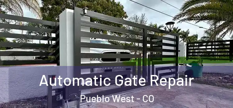 Automatic Gate Repair Pueblo West - CO