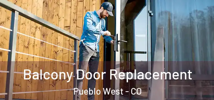  Balcony Door Replacement Pueblo West - CO
