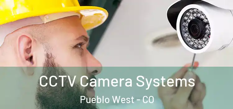 CCTV Camera Systems Pueblo West - CO