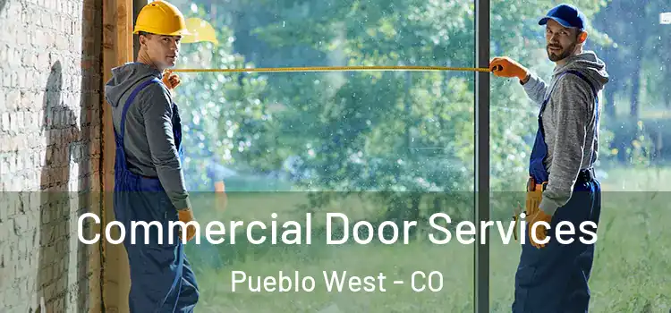 Commercial Door Services Pueblo West - CO