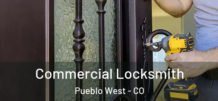Commercial Locksmith Pueblo West - CO