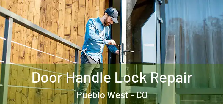 Door Handle Lock Repair Pueblo West - CO