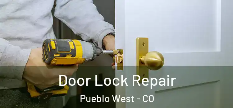 Door Lock Repair Pueblo West - CO