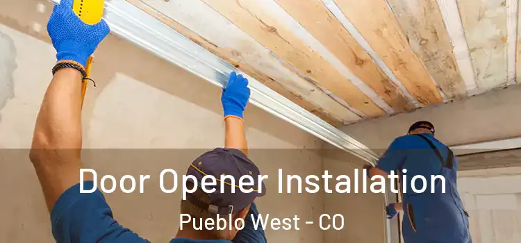 Door Opener Installation Pueblo West - CO