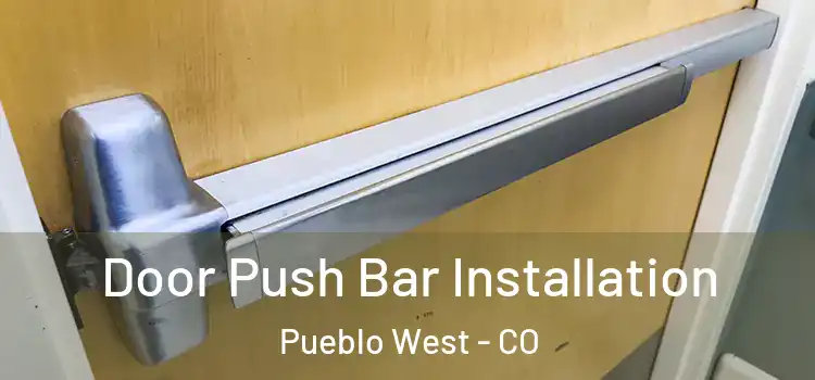 Door Push Bar Installation Pueblo West - CO