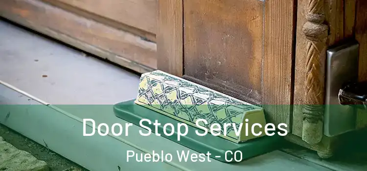 Door Stop Services Pueblo West - CO