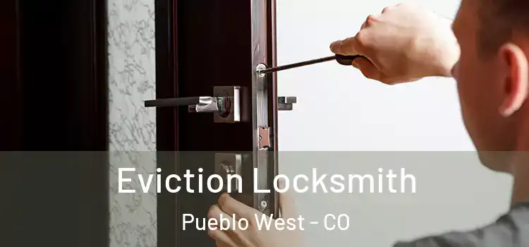 Eviction Locksmith Pueblo West - CO