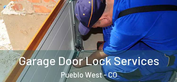 Garage Door Lock Services Pueblo West - CO
