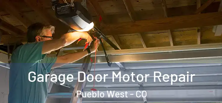  Garage Door Motor Repair Pueblo West - CO