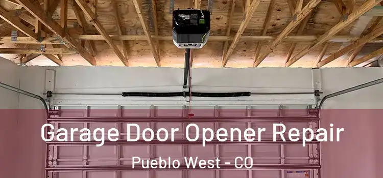  Garage Door Opener Repair Pueblo West - CO