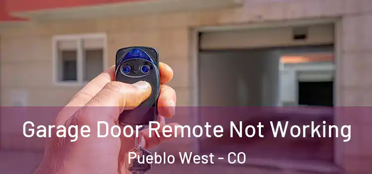  Garage Door Remote Not Working Pueblo West - CO