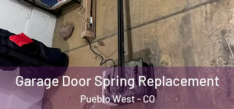  Garage Door Spring Replacement Pueblo West - CO