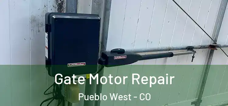 Gate Motor Repair Pueblo West - CO