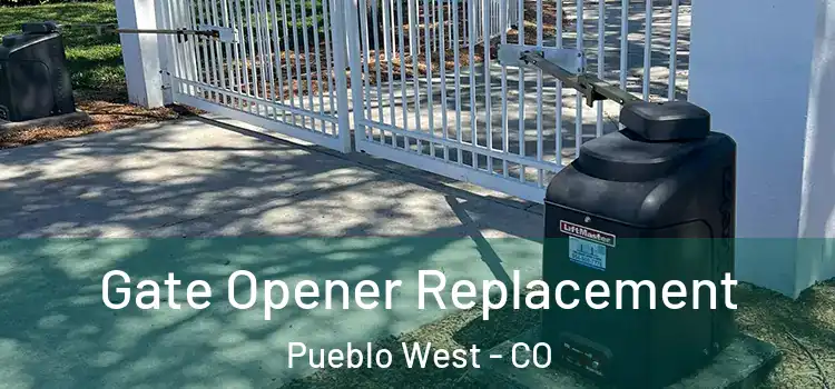 Gate Opener Replacement Pueblo West - CO