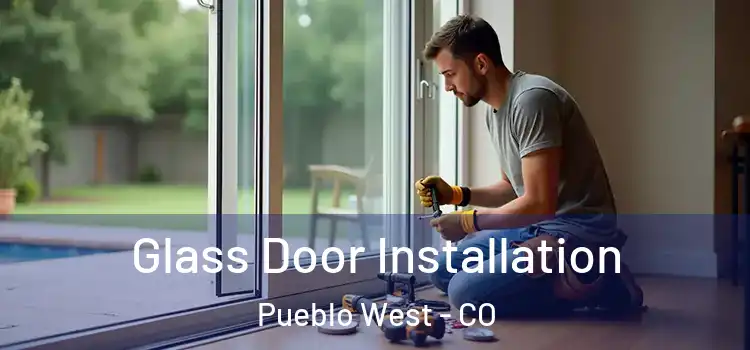 Glass Door Installation Pueblo West - CO