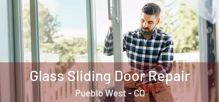 Glass Sliding Door Repair Pueblo West - CO