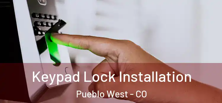 Keypad Lock Installation Pueblo West - CO