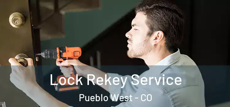 Lock Rekey Service Pueblo West - CO