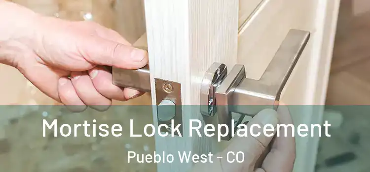 Mortise Lock Replacement Pueblo West - CO