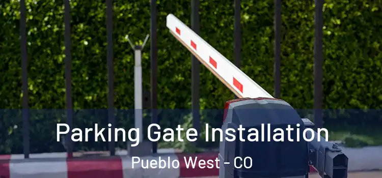 Parking Gate Installation Pueblo West - CO