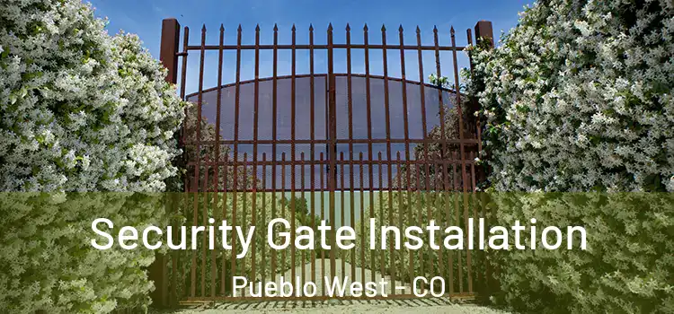 Security Gate Installation Pueblo West - CO