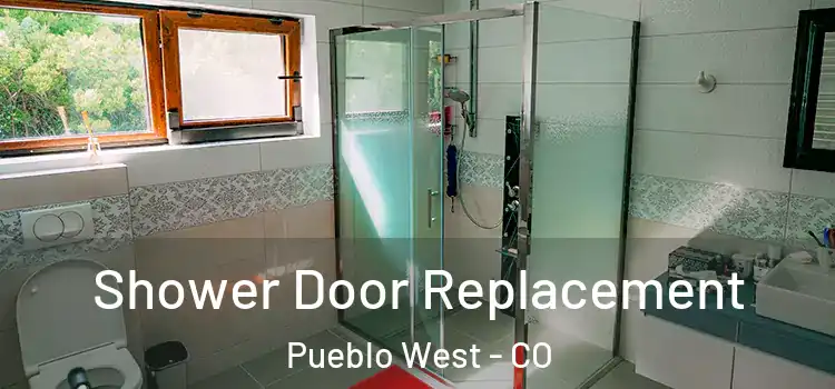 Shower Door Replacement Pueblo West - CO