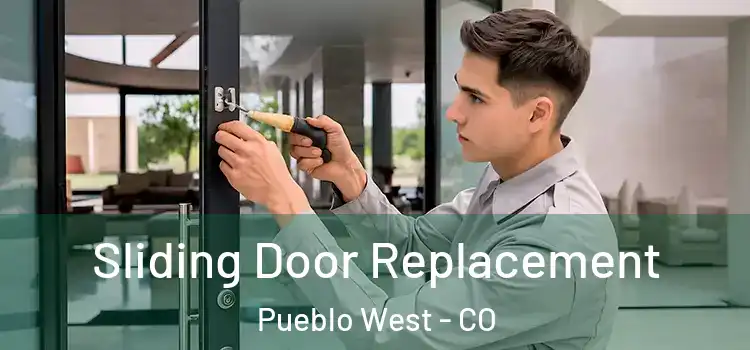 Sliding Door Replacement Pueblo West - CO
