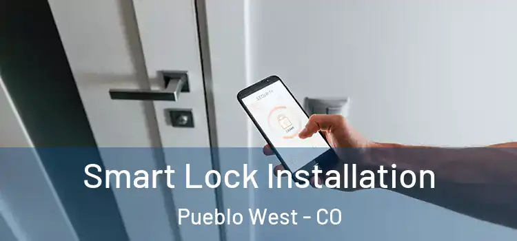 Smart Lock Installation Pueblo West - CO