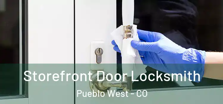 Storefront Door Locksmith Pueblo West - CO